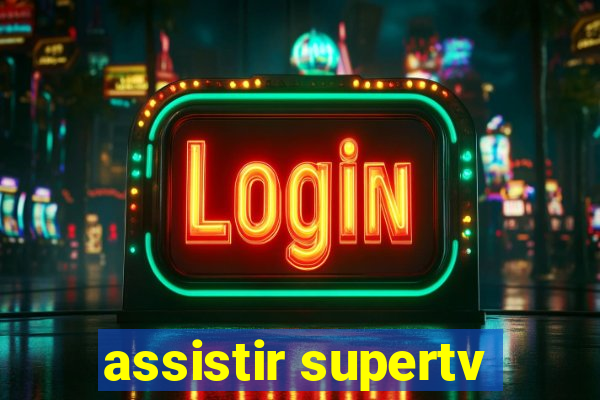 assistir supertv